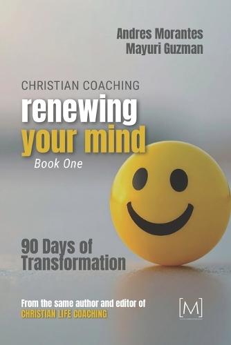 Christian Coaching: Renewing Your Mind: 90 Days of Transformation