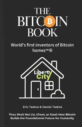 The Bitcoin Book: World's first inventors of Bitcoin homes. Thou shall not steal, Cheat or lie