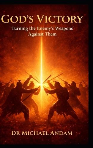 God's Victory: Turning the Enemy's Weapons Against Them