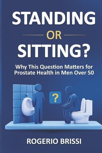 Standing or Sitting?: Why this question matters for prostate health in men over 50