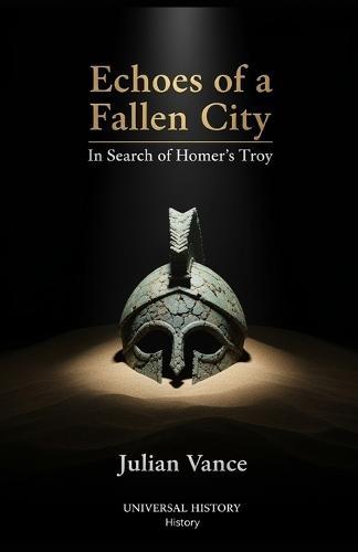 Echoes of a Fallen City: In Search of Homer's Troy