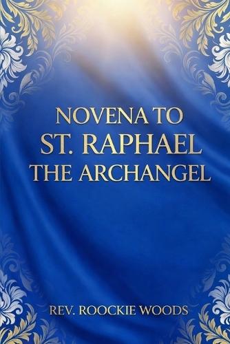 Novena to St. Raphael the Archangel: Nine days Novena prayer