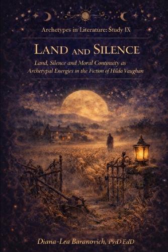Silence and the Land: Land, Silence and Moral Continuity as Archetypal Energies in the Fiction of Hilda Vaughan