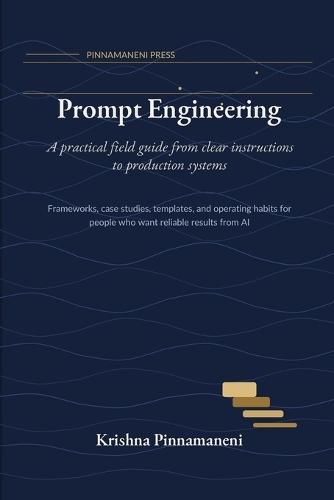 Prompt Engineering: A Practical Field Guide from Clear Instructions to Production Systems