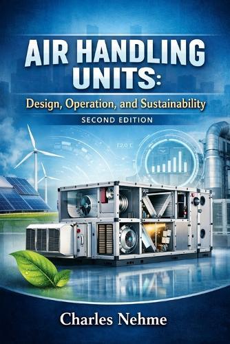 Air Handling Units: Design, Operation, and Sustainability (second edition)