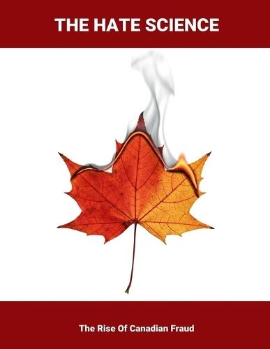 The Hate Science: The Rise Of Canadian Fraud