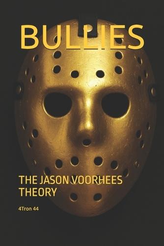 Bullies: The Jason Voorhees Theory