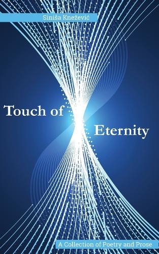 Touch of Eternity: A Collection of Poetry and Prose