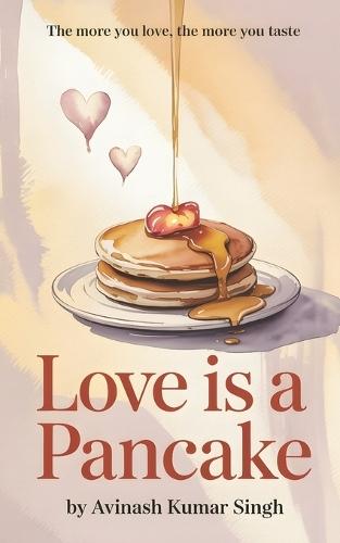Love is a Pancake: The more you love, the more you taste
