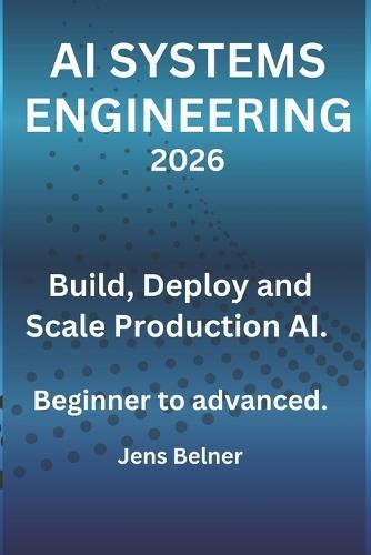 AI Systems Engineering 2026: Build, Deploy and Scale Production AI - Beginner to Advanced