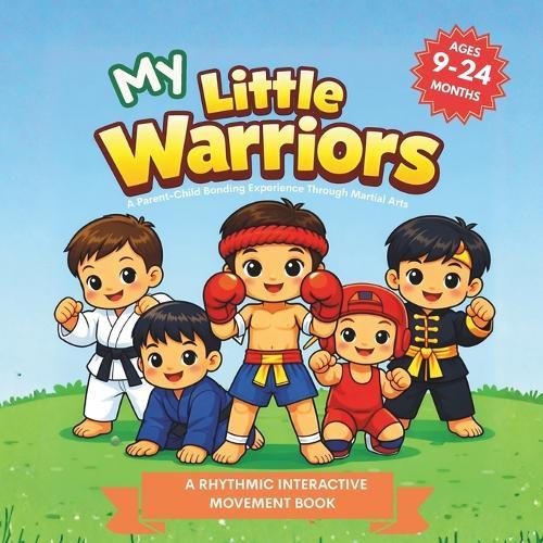 MY Little Warriors: A Martial Arts Book for Toddlers: Kick, Roll, Jump, and Play - A Gentle Introduction to Karate, Taekwondo, Judo, Muay Thai, BJJ, Kung Fu, Boxing, Wrestling & MMA