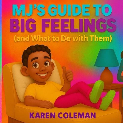 MJ's Guide to Big Feelings: And What To Do With them