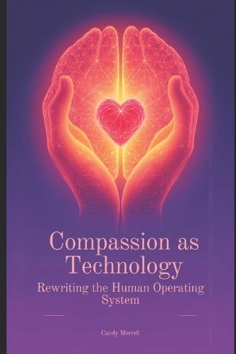 Compassion as Technology: Rewriting the Human Operating System