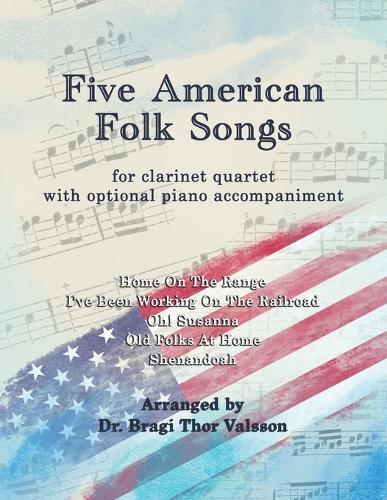 Five American Folk Songs for Clarinet Quartet with optional Piano accompaniment