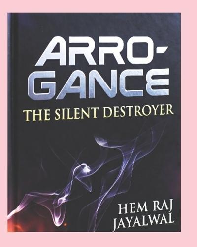 Arrogance: The Silent Destroyer