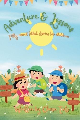 Adventure & Lessons: Fifty Inspiring and motivational moral stories for kids