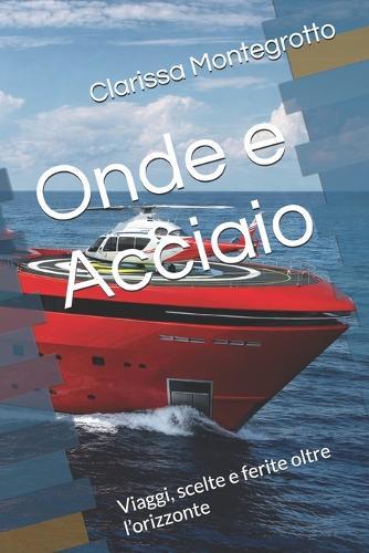 Onde e Acciaio: Viaggi, scelte e ferite oltre l'orizzonte