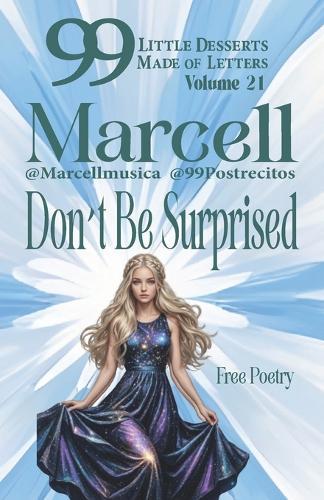 99 Little Desserts Made of Letters Volume 21 ""Don´t Be Surprised"": -Short and Fun Poems, Spirituality, Love, Joy, Romantic Tales, Short Stories, and More