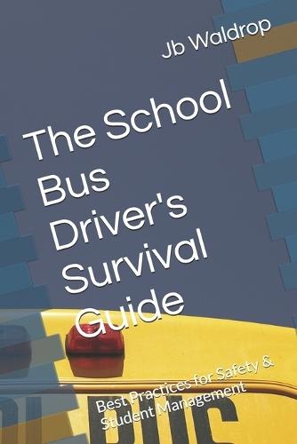 The School Bus Driver's Survival Guide: Best Practices for Safety & Student Management