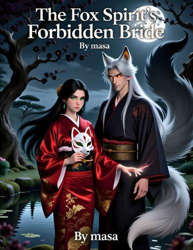 The Fox Spirit's Forbidden Bride: The Fox Spirit's Forbidden Bride: A Dark Japanese Tale of Love, Magic, and Forbidden Destiny