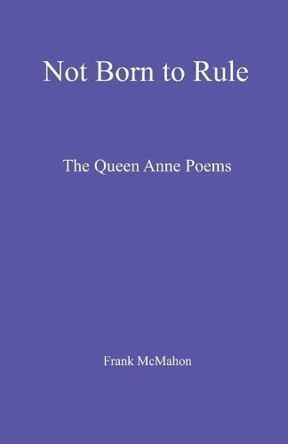 Not Born to Rule: The Queen Anne Poems