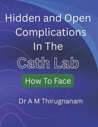 Cath Lab Complications: Hidden and Open