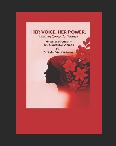 Her Voice, Her Power .: Voices of Strength 100 Quotes for Women