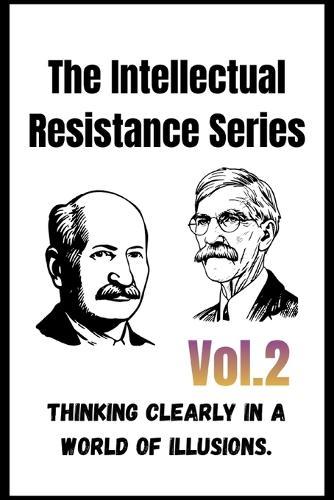 The Intellectual Resistance Series - Vol. 2: How Free Minds Survive in an Age of Deception