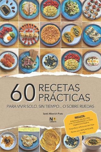 60 Recetas Prácticas: Recetas rápidas y fáciles para vivir solo, cocinar con poco tiempo o preparar comidas sencillas con pocos ingredientes