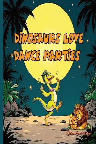 Dinosaurs Love Dance Parties: A Funny Dinosaur Bedtime Story About Friendship, Dancing, and a Volcano Surprise