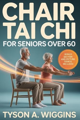 Chair Tai Chi for Seniors Over 60: Gentle Seated Workouts for Men and Women to Improve Balance, Strength, Mobility, and Flexibility Safe Low-Impact Exercises for Beginners, and Fall Prevention