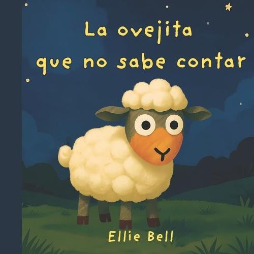 La ovejita que no sabe contar: Un cuento para dormir que enseña a contar del 1 al 10 Libro infantil ilustrado para niños de 3 a 5 años