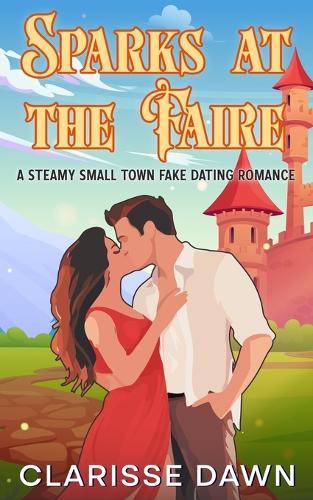 Sparks at the Faire: A Steamy Small Town Fake Dating Romance