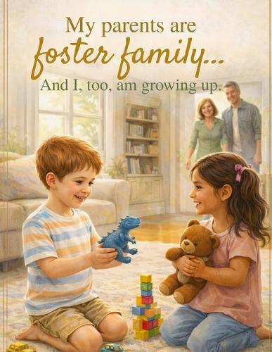 My parents are foster family ....And I, too, am growing up