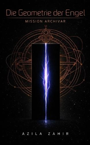Die Geometrie der Engel - Mission Archivar: Hard Science Fiction Roman