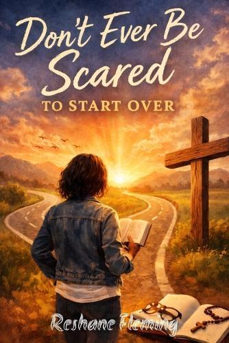Don't Ever Be Scared to Start Over