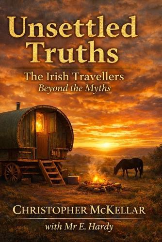 Unsettled Truths: The Irish Travellers Beyond the Myths
