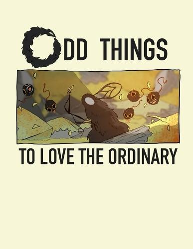 Odd Things: To Love The Ordinary
