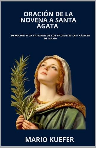 Oración de la Novena a Santa Ágata: Devoción a la patrona de los pacientes con cáncer de mama (Spanish Translation)