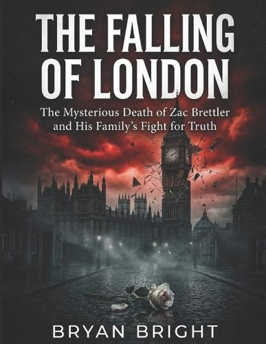 The Falling of London: The Mysterious Death of Zac Brettler and His Family's Fight for Truth