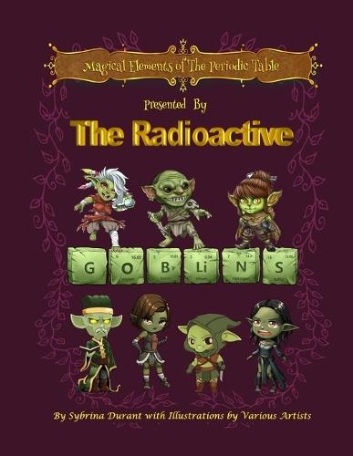 Magical Elements of the Periodic Table Presented by the Radioactive Goblins