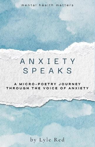 Anxiety Speaks: A micro-poetry journey through the voice of Anxiety