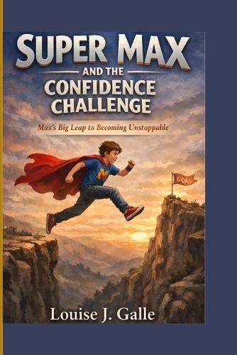 Super Max and the Confidence Challenge: Max's Big Leap to Becoming Unstoppable
