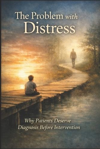 The Problem with Distress: Why Patients Deserve Diagnosis Before Intervention
