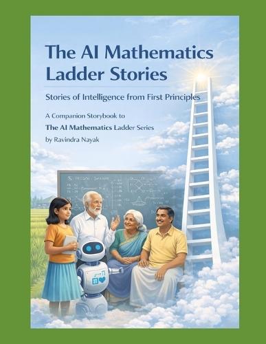 The AI Mathematics Ladder Stories Stories of Intelligence from First Principles: A Companion Storybook to The AI Mathematics Ladder Series
