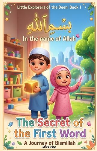 The Secret Of The First Word A Journey of Bismillah: Shod's World