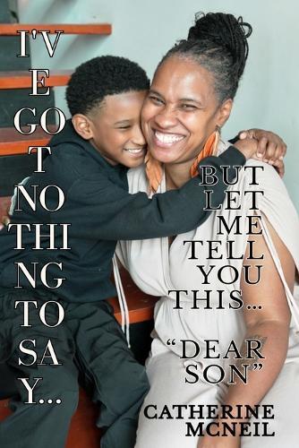 I've Got Nothing to Say... But Let Me Tell You THIS...: Dear Son...