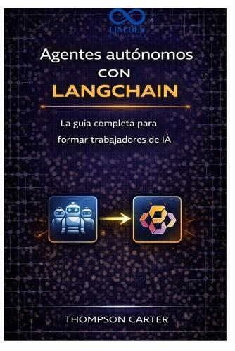 Agentes autónomos con LangChain: La guía completa para formar trabajadores de IA