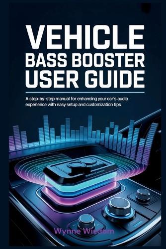 Vehicle Bass Booster User Guide: A Step-by-Step Manual for Enhancing Your Car's Audio Experience with Easy Setup and Customization Tips