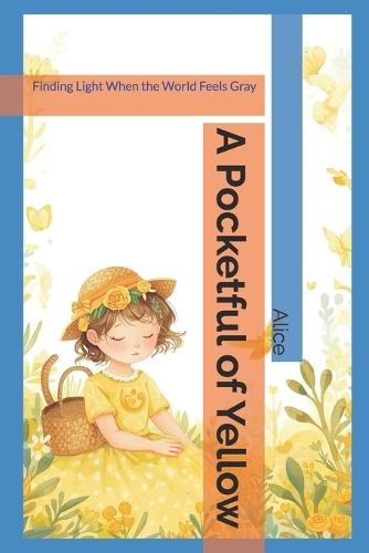 A Pocketful of Yellow: Finding Light When the World Feels Gray